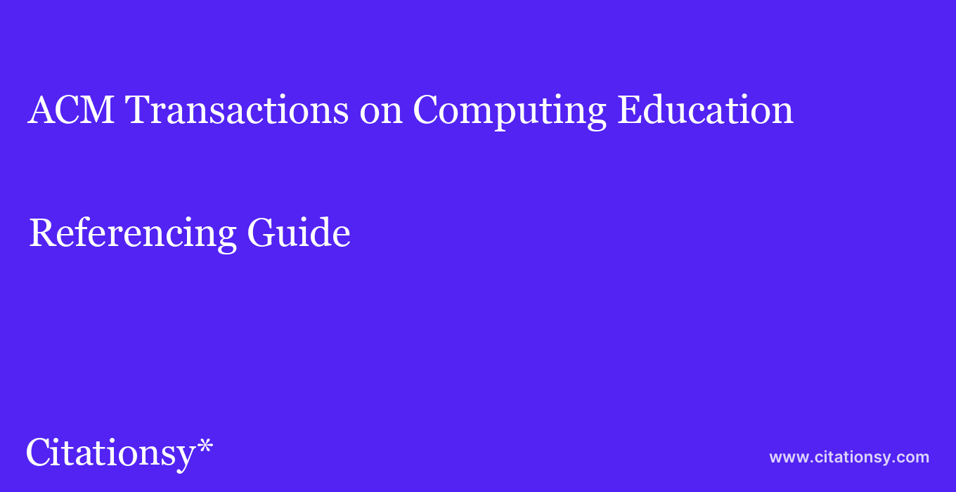 cite ACM Transactions on Computing Education  — Referencing Guide